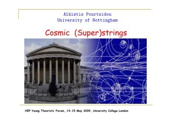Cosmic  (Super)strings  HEP Young Theorists Forum, 14-15 May 2009, University College London