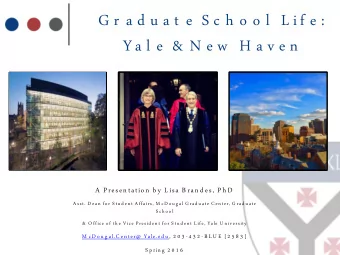 G r a d u a t e  S c h o o l  L if e :  Ya l e  &amp; N e w  H a v e n  A  Presen tation  b y L isa