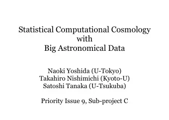 Statistical Computational Cosmology  with  Big Astronomical Data  Naoki Yoshida (U-Tokyo)  Takahiro