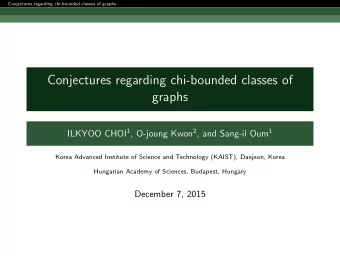 Conjectures regarding chi-bounded classes of  graphs ILKYOO CHOI 1 , O-joung Kwon 2 , and Sang-il