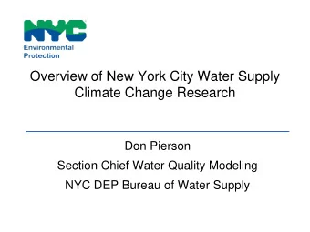 Overview of New York City Water Supply  Climate Change Research  Don Pierson  Section Chief Water