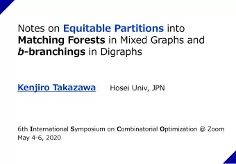 Matching Forests in Mixed Graphs and b -branchings in Digraphs  Kenjiro Takazawa  Hosei Univ, JPN