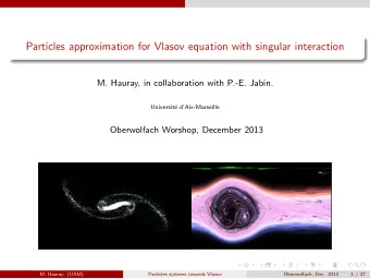 Particles approximation for Vlasov equation with singular interaction  M. Hauray, in collaboration