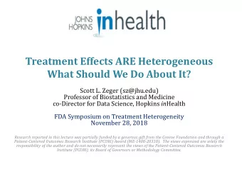Treatment Effects ARE Heterogeneous  What Should We Do About It?  Scott L. Zeger (sz@jhu.edu)