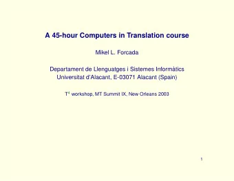 A 45-hour Computers in Translation course  Mikel L. Forcada  Departament de Llenguatges i Sistemes