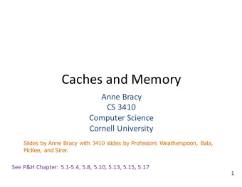 Caches and Memory  Anne Bracy  CS 3410  Computer Science  Cornell University  Slides by Anne Bracy