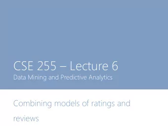 CSE 255  Lecture 6  Data Mining and Predictive Analytics  Combining models of ratings and