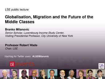Middle Classes  Branko Milanovic  Senior Scholar, Luxembourg Income Study Center,  Visiting