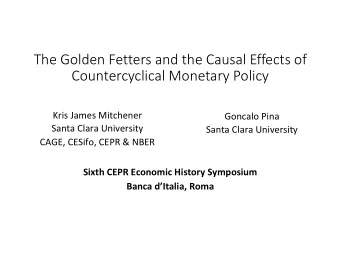 The Golden Fetters and the Causal Effects of  Countercyclical Monetary Policy  Kris James Mitchener