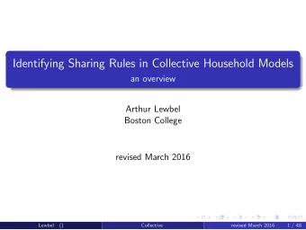 Identifying Sharing Rules in Collective Household Models  an overview  Arthur Lewbel  Boston