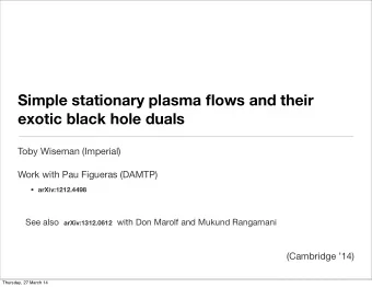 Simple stationary plasma flows and their  exotic black hole duals  Toby Wiseman (Imperial)  Work