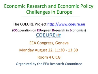 Economic Research and Economic Policy  Challenges in Europe  The COEURE Project h;p://www.coeure.eu