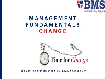 M A N A G E M E N T  F U N D A M E N TA L S  C H A N G E  G R A D U AT E  D I P L O M A  I N  M A N