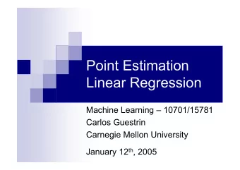Point Estimation  Linear Regression  Machine Learning  10701/15781  Carlos Guestrin  Carnegie