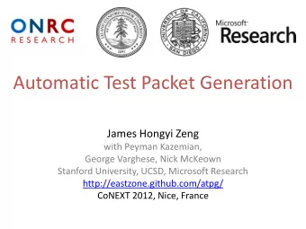 Automatic Test Packet Generation  James Hongyi Zeng  with Peyman Kazemian,  George Varghese, Nick