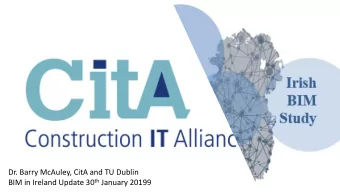 Dr. Barry McAuley, CitA and TU Dublin BIM in Ireland Update 30 th January 20199  BIM  IM in  in  Ir
