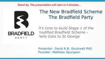 The New Bradfeld Scheme  The Bradfeld Party  Its time to build Stage 1 of the  modified