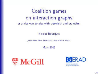 Coalition games  on interaction graphs  or a nice way to play with treewidth and brambles.  Nicolas