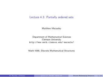 Lecture 4.3: Partially ordered sets  Matthew Macauley  Department of Mathematical Sciences  Clemson