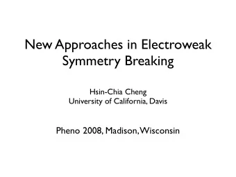 New Approaches in Electroweak  Symmetry Breaking  Hsin-Chia Cheng  University of California, Davis
