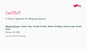 ConTExT  A Generic Approach for Mitigating Spectre  Michael Schwarz, Moritz Lipp, Claudio Canella,