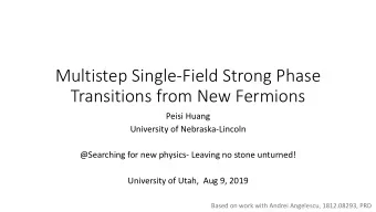 Multistep Single-Field Strong Phase  Transitions from New Fermions  Peisi Huang  University of