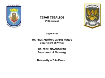 CSAR CEBALLOS  PhD student  Supervisor  DR. PROF. ANTNIO CARLOS ROQUE  Department of Physics