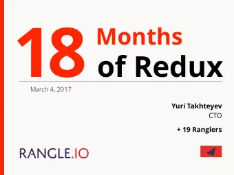 1  8  Months  of Redux  March 4, 2017 Yuri Takhteyev   CTO  + 19 Ranglers  Redux at Rangle