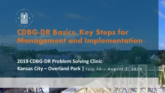 CDBG-DR Basics: Key Steps for  Management and Implementation  2019 CDBG-DR Problem Solving Clinic