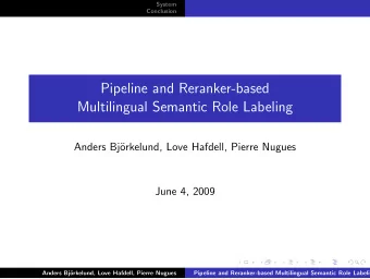 Pipeline and Reranker-based  Multilingual Semantic Role Labeling  Anders Bj  orkelund, Love