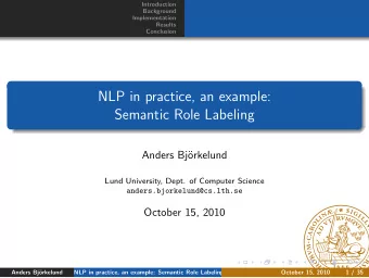 NLP in practice, an example:  Semantic Role Labeling  Anders Bj  orkelund  Lund University, Dept.