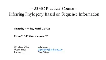 - JSMC Practical Course -  Inferring Phylogeny Based on Sequence Information  Thursday  Friday,