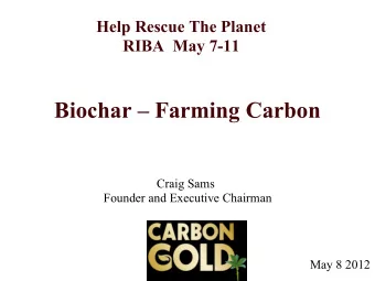 Biochar  Farming Carbon  Craig Sams  Founder and Executive Chairman  May 8 2012  Louisiana