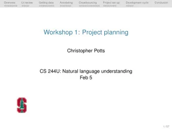 Workshop 1: Project planning  Christopher Potts  CS 244U: Natural language understanding  Feb 5  1