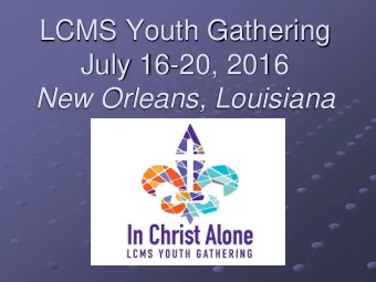 LCMS Youth Gathering  July 16-20, 2016  New Orleans, Louisiana  What is a Youth Gathering?  A
