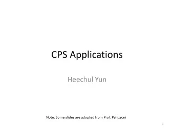 CPS Applications  Heechul Yun  Note: Some slides are adopted from Prof. Pellizzoni  1  Outline