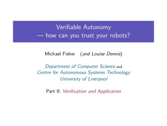 Verifiable Autonomy   how can you trust your robots?  Michael Fisher ( and Louise Dennis )
