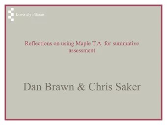 Dan Brawn &amp; Chris Saker  Outline  Mathematical Sciences at Essex  How and why MapleTA