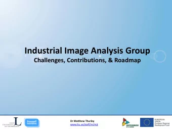 Industrial Image Analysis Group  Challenges, Contributions, &amp; Roadmap  Dr Matthew Thurley