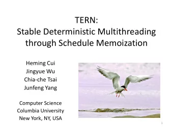 TERN:  Stable Deterministic Multithreading  through Schedule Memoization  Heming Cui  Jingyue Wu
