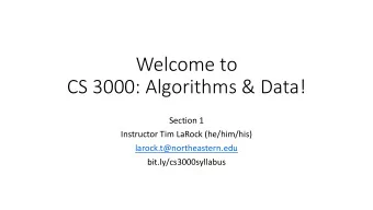 Welcome to  CS 3000: Algorithms &amp; Data!  Section 1  Instructor Tim LaRock (he/him/his)