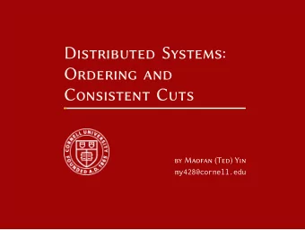 Distributed Systems:  Ordering and  Consistent Cuts  by Maofan (Ted) Yin  my428@cornell.edu  Time,