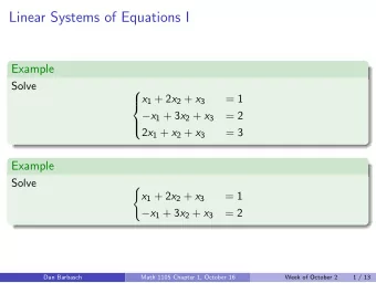 Linear Systems of Equations I  Example  Solve   x 1 + 2 x 2 + x 3  = 1      x 1 + 3 x 2