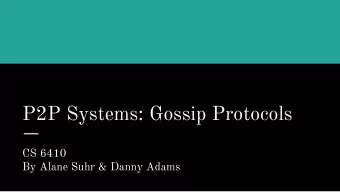 P2P Systems: Gossip Protocols  CS 6410  By Alane Suhr &amp; Danny Adams  1  Outline  Timeline