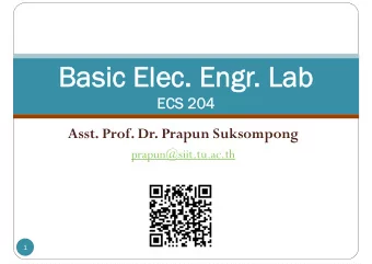 Basic Elec. Engr  Basic Elec. Engr. Lab  . Lab  ECS 204  ECS 204  Asst. Prof. Dr. Prapun Suksompong