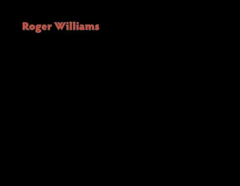 Roger Williams 02.18.12 || English 2327: American Literature I || D. Glen Smith, instructor