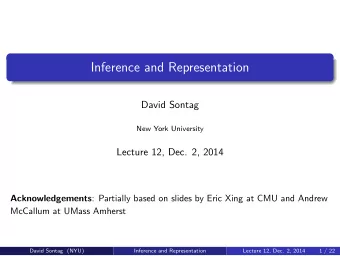 Inference and Representation  David Sontag  New York University  Lecture 12, Dec. 2, 2014
