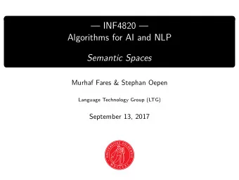 INF4820   Algorithms for AI and NLP  Semantic Spaces  Murhaf Fares &amp; Stephan Oepen