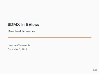 SDMX in EViews  Download timeseries  Louis de Charsonville  December 3, 2016  1/18  Table of