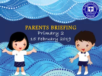 PARENTS BRIEFING  Primary 2  15 February 2019  Agenda  1. Hildan IGNITE Award and  Learning